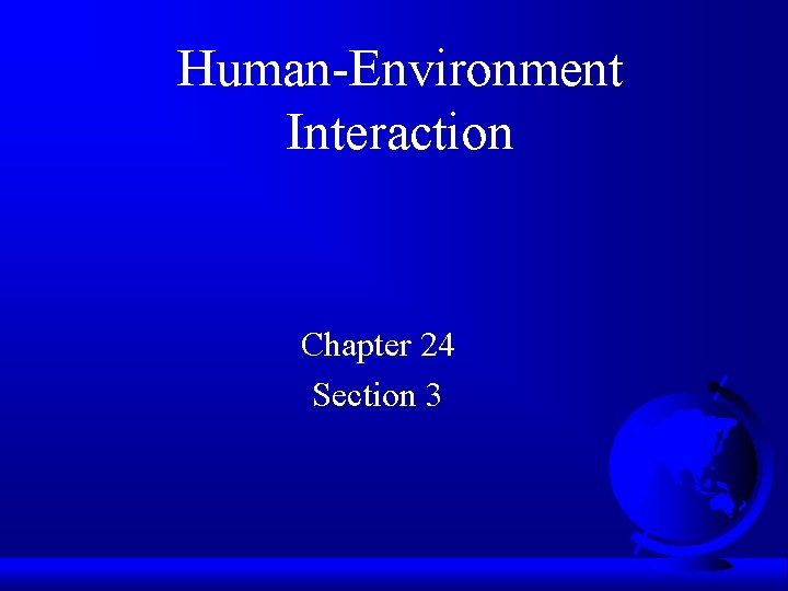 Human-Environment Interaction Chapter 24 Section 3 