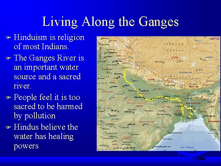 Living Along the Ganges Hinduism is religion of most Indians. F The Ganges River