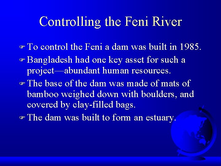 Controlling the Feni River F To control the Feni a dam was built in