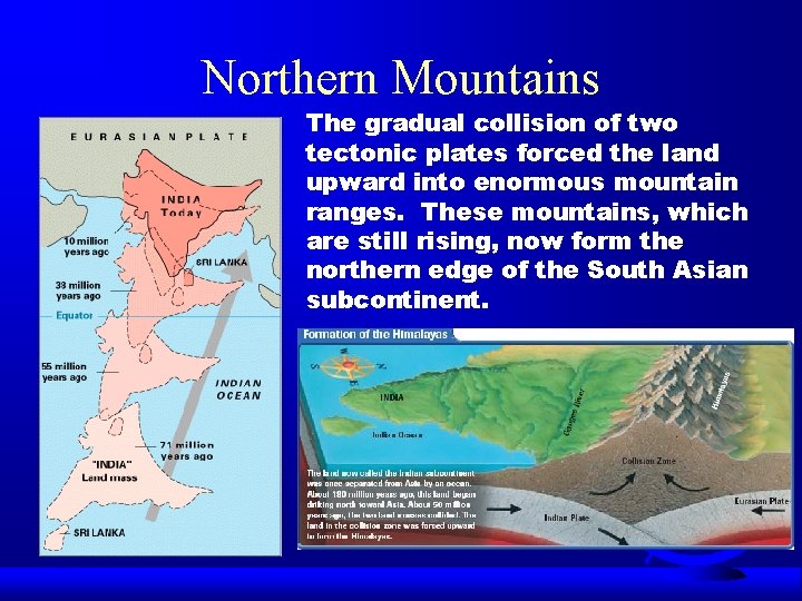 Northern Mountains The gradual collision of two tectonic plates forced the land upward into