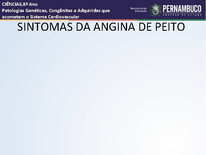 CIÊNCIAS, 8º Ano Patologias Genéticas, Congênitas e Adquiridas que acometem o Sistema Cardiovascular SINTOMAS