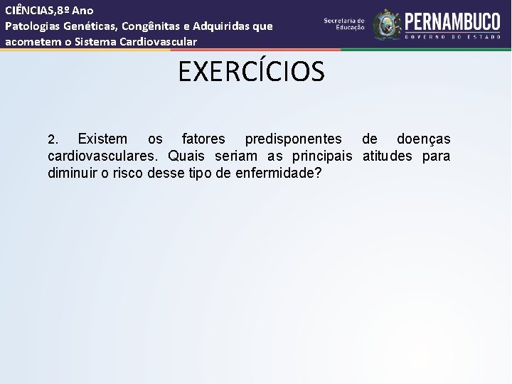 CIÊNCIAS, 8º Ano Patologias Genéticas, Congênitas e Adquiridas que acometem o Sistema Cardiovascular EXERCÍCIOS