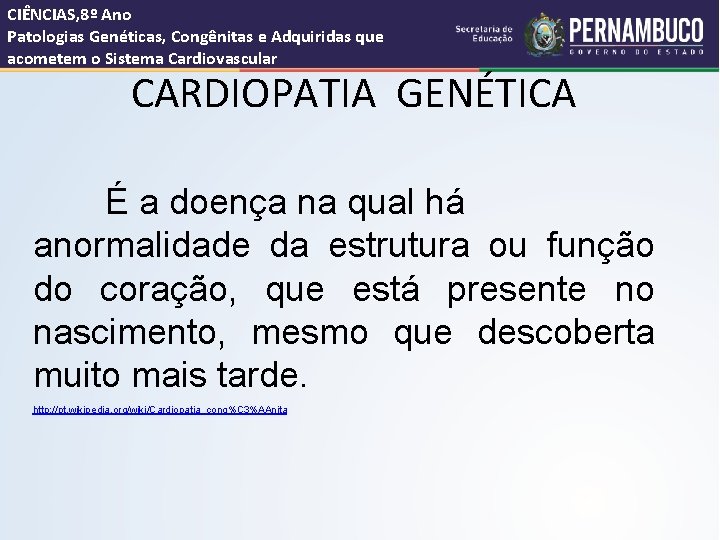 CIÊNCIAS, 8º Ano Patologias Genéticas, Congênitas e Adquiridas que acometem o Sistema Cardiovascular CARDIOPATIA