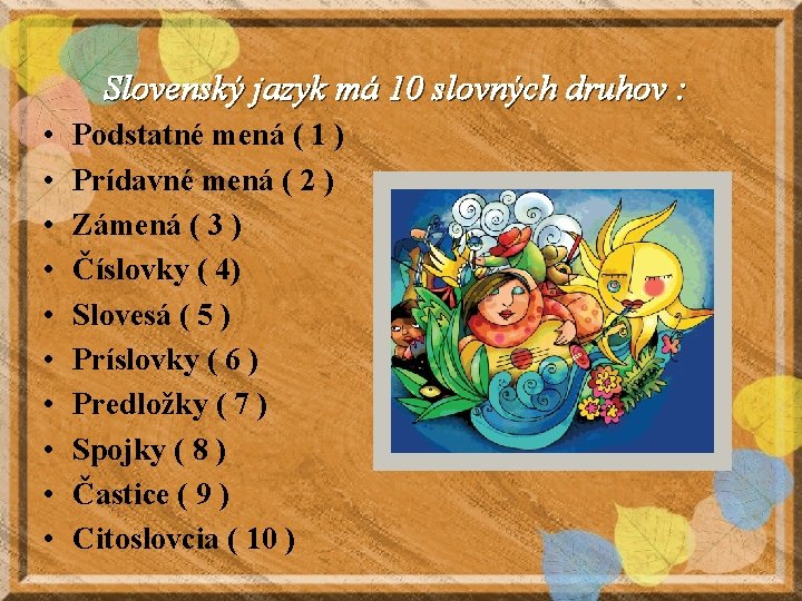 Slovenský jazyk má 10 slovných druhov : • • • Podstatné mená ( 1
