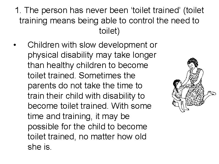 1. The person has never been ‘toilet trained’ (toilet training means being able to 1. The person has never been ‘toilet trained’ (toilet training means being able to