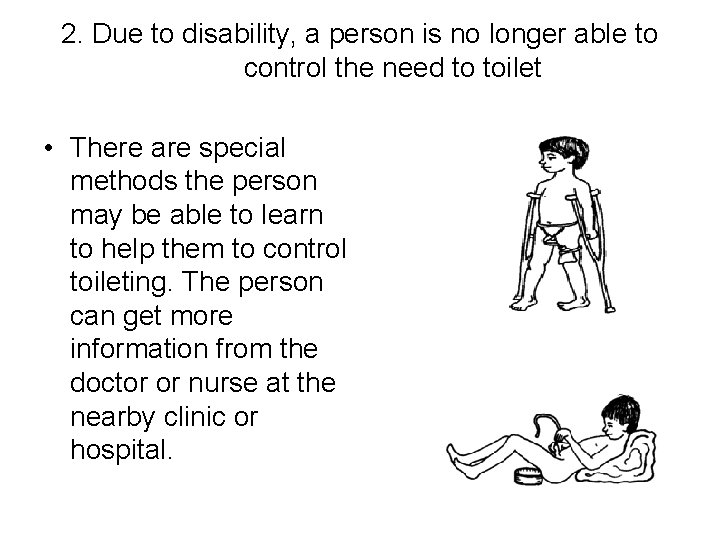 2. Due to disability, a person is no longer able to control the need 2. Due to disability, a person is no longer able to control the need