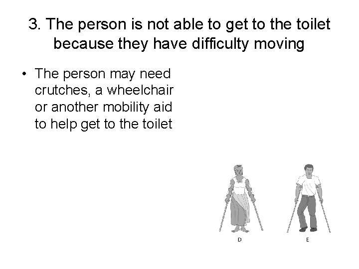 3. The person is not able to get to the toilet because they have 3. The person is not able to get to the toilet because they have