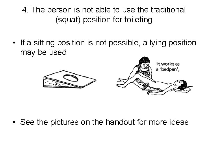 4. The person is not able to use the traditional (squat) position for toileting 4. The person is not able to use the traditional (squat) position for toileting