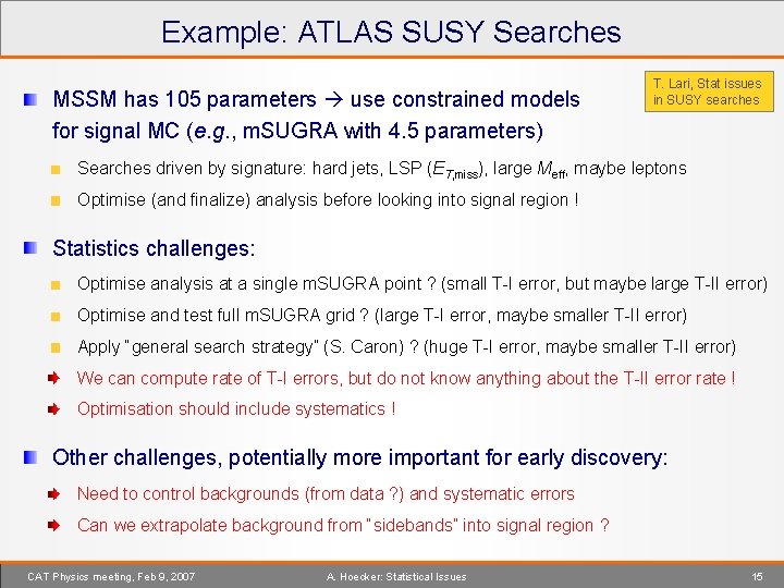 Example: ATLAS SUSY Searches MSSM has 105 parameters use constrained models for signal MC