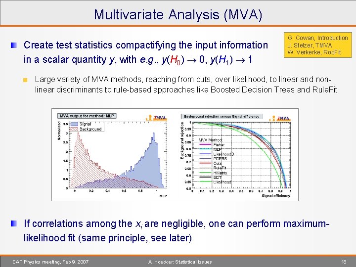 Multivariate Analysis (MVA) Create test statistics compactifying the input information in a scalar quantity