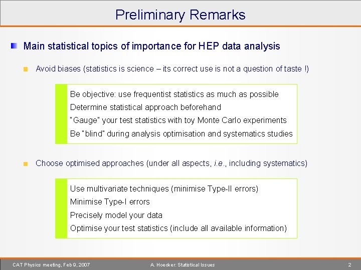 Preliminary Remarks Main statistical topics of importance for HEP data analysis Avoid biases (statistics