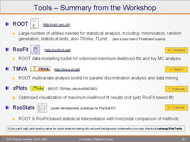 Tools – Summary from the Workshop ROOT (http: //root. cern. ch/) Large number of