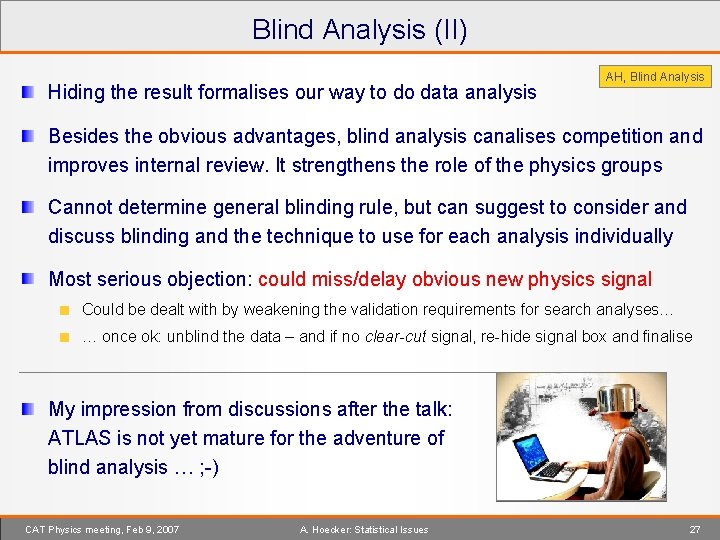 Blind Analysis (II) Hiding the result formalises our way to do data analysis AH,