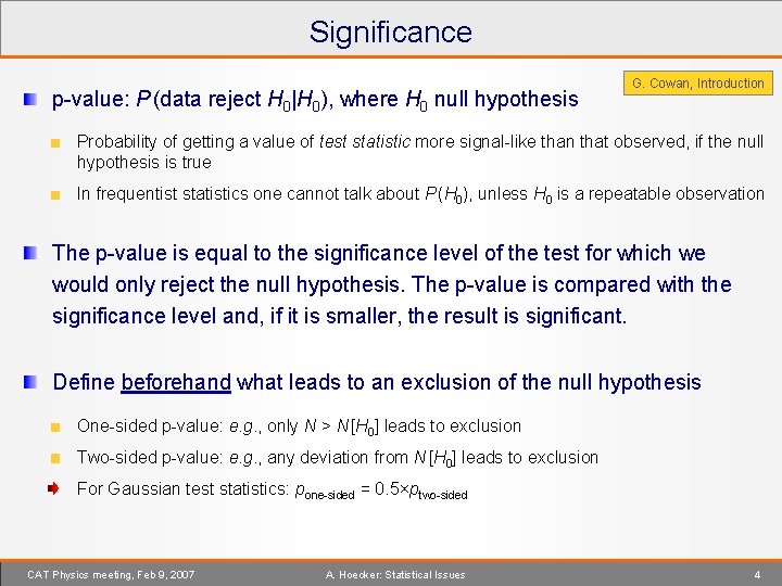 Significance p-value: P (data reject H 0|H 0), where H 0 null hypothesis G.