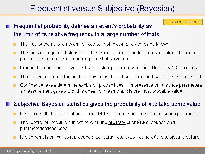 Frequentist versus Subjective (Bayesian) Frequentist probability defines an event's probability as the limit of