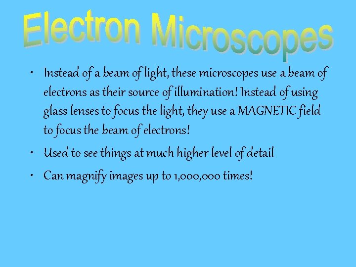  • Instead of a beam of light, these microscopes use a beam of