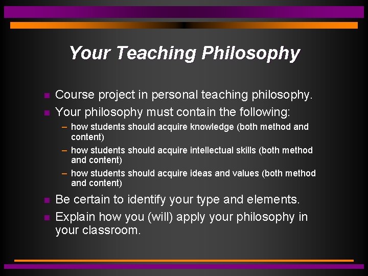 Your Teaching Philosophy Course project in personal teaching philosophy. Your philosophy must contain the