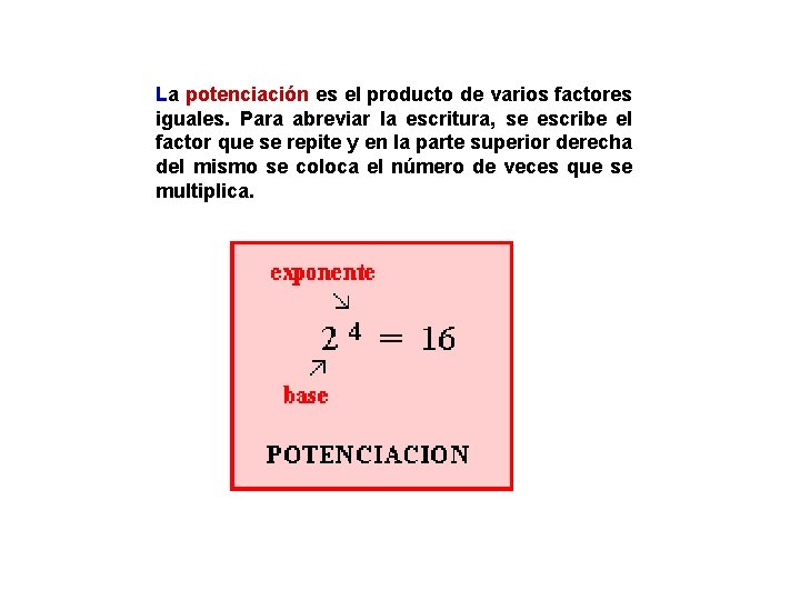 La potenciación es el producto de varios factores iguales. Para abreviar la escritura, La potenciación es el producto de varios factores iguales. Para abreviar la escritura,