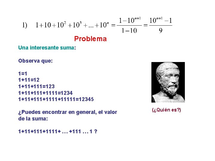 Problema Una interesante suma: Observa que: 1=1 1+11=12 1+11+111=123 1+11+1111=1234 1+11+1111+11111=12345 ¿Puedes encontrar en Problema Una interesante suma: Observa que: 1=1 1+11=12 1+11+111=123 1+11+1111=1234 1+11+1111+11111=12345 ¿Puedes encontrar en