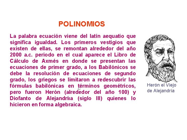 POLINOMIOS La palabra ecuación viene del latín aequatio que significa igualdad. Los primeros vestigios POLINOMIOS La palabra ecuación viene del latín aequatio que significa igualdad. Los primeros vestigios