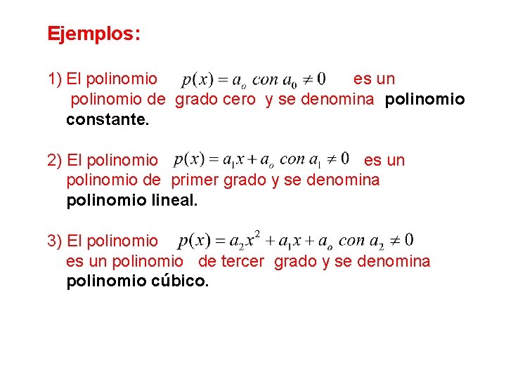 Ejemplos: 1) El polinomio es un polinomio de grado cero y se denomina polinomio Ejemplos: 1) El polinomio es un polinomio de grado cero y se denomina polinomio
