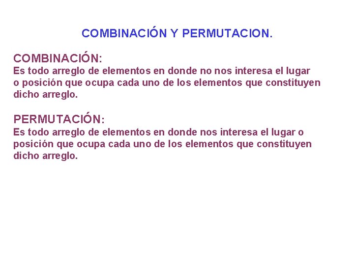 COMBINACIÓN Y PERMUTACION. COMBINACIÓN: Es todo arreglo de elementos en donde no nos COMBINACIÓN Y PERMUTACION. COMBINACIÓN: Es todo arreglo de elementos en donde no nos