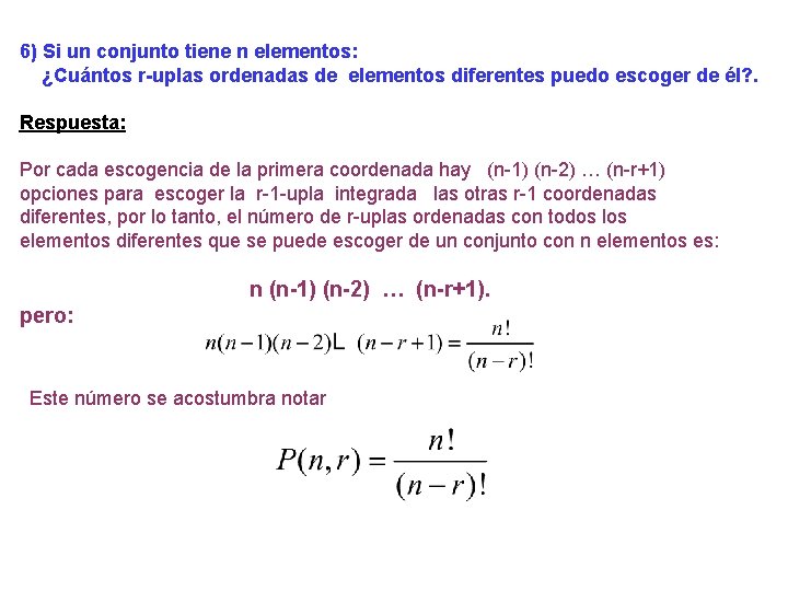 6) Si un conjunto tiene n elementos: ¿Cuántos r-uplas ordenadas de elementos diferentes puedo 6) Si un conjunto tiene n elementos: ¿Cuántos r-uplas ordenadas de elementos diferentes puedo