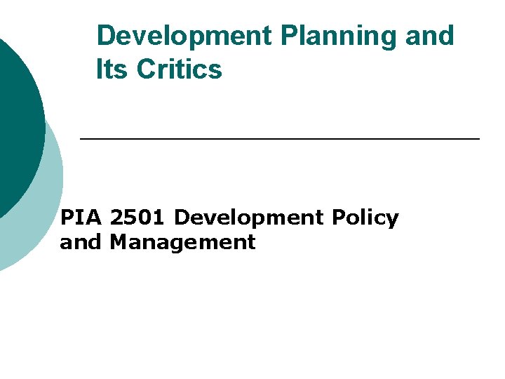 Development Planning and Its Critics PIA 2501 Development Policy and Management 
