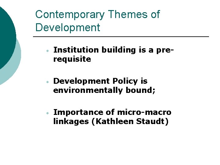 Contemporary Themes of Development • Institution building is a prerequisite • Development Policy is