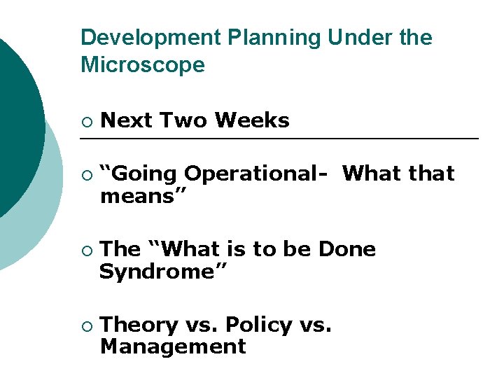 Development Planning Under the Microscope ¡ ¡ Next Two Weeks “Going Operational- What that