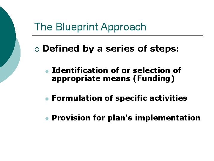 The Blueprint Approach ¡ Defined by a series of steps: l Identification of or