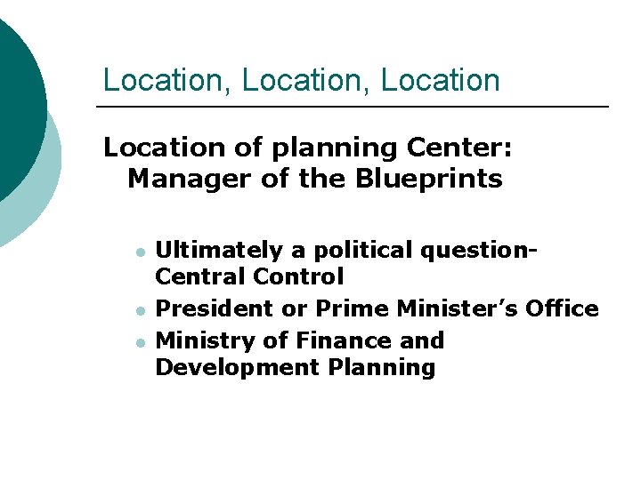 Location, Location of planning Center: Manager of the Blueprints l l l Ultimately a