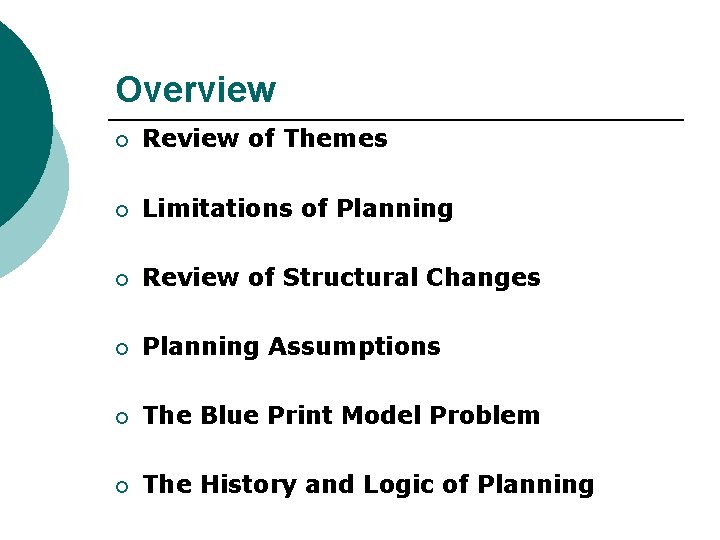 Overview ¡ Review of Themes ¡ Limitations of Planning ¡ Review of Structural Changes