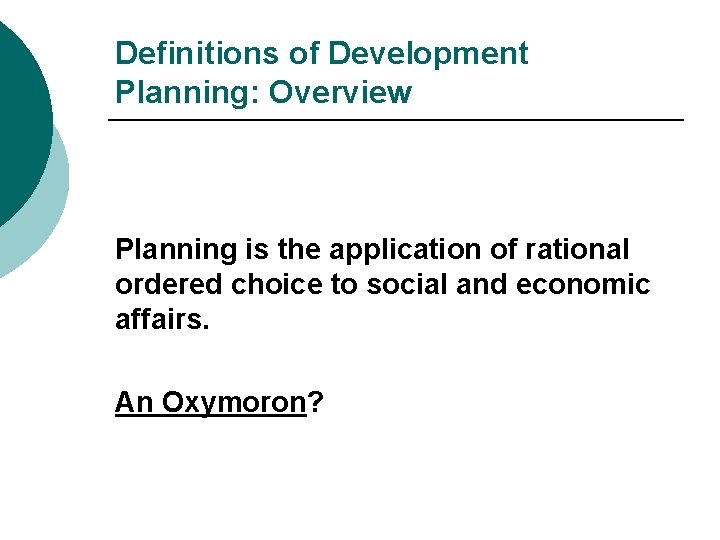 Definitions of Development Planning: Overview Planning is the application of rational ordered choice to