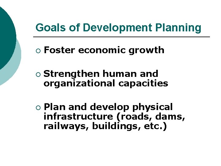 Goals of Development Planning ¡ ¡ ¡ Foster economic growth Strengthen human and organizational