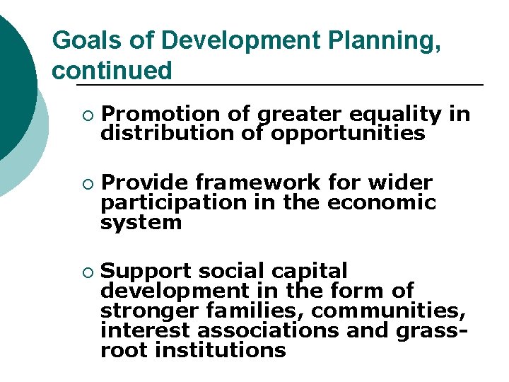 Goals of Development Planning, continued ¡ ¡ ¡ Promotion of greater equality in distribution