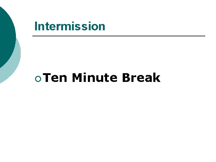 Intermission ¡ Ten Minute Break 