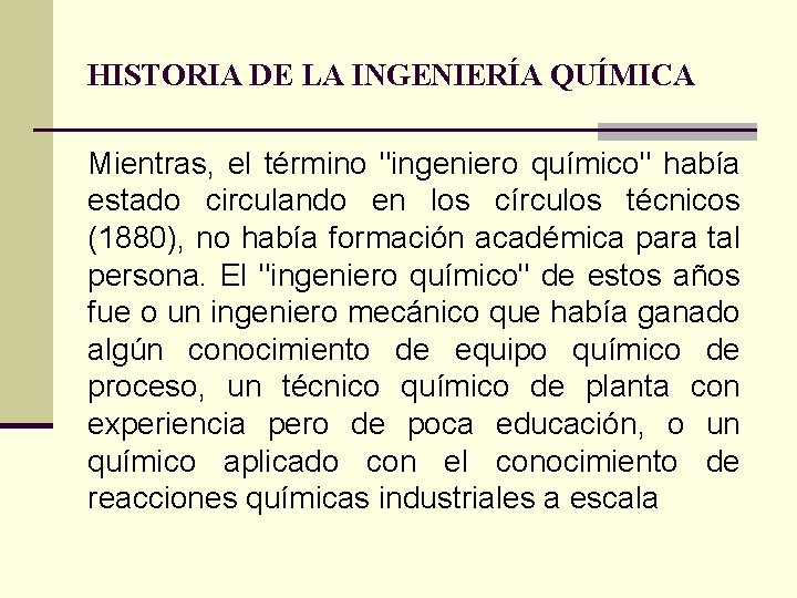 HISTORIA DE LA INGENIERÍA QUÍMICA Mientras, el término "ingeniero químico" había estado circulando en