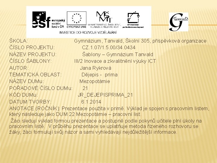 ŠKOLA: Gymnázium, Tanvald, Školní 305, příspěvková organizace ČÍSLO PROJEKTU: CZ. 1. 07/1. 5. 00/34.