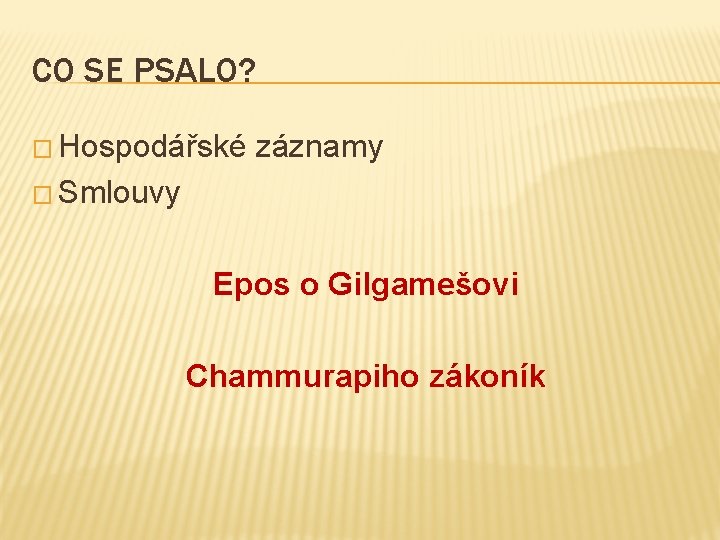 CO SE PSALO? � Hospodářské záznamy � Smlouvy Epos o Gilgamešovi Chammurapiho zákoník 