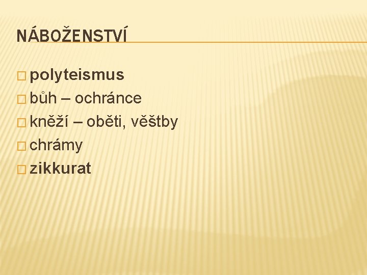 NÁBOŽENSTVÍ � polyteismus � bůh – ochránce � kněží – oběti, věštby � chrámy