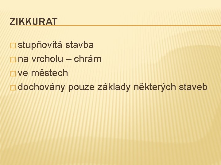 ZIKKURAT � stupňovitá stavba � na vrcholu – chrám � ve městech � dochovány