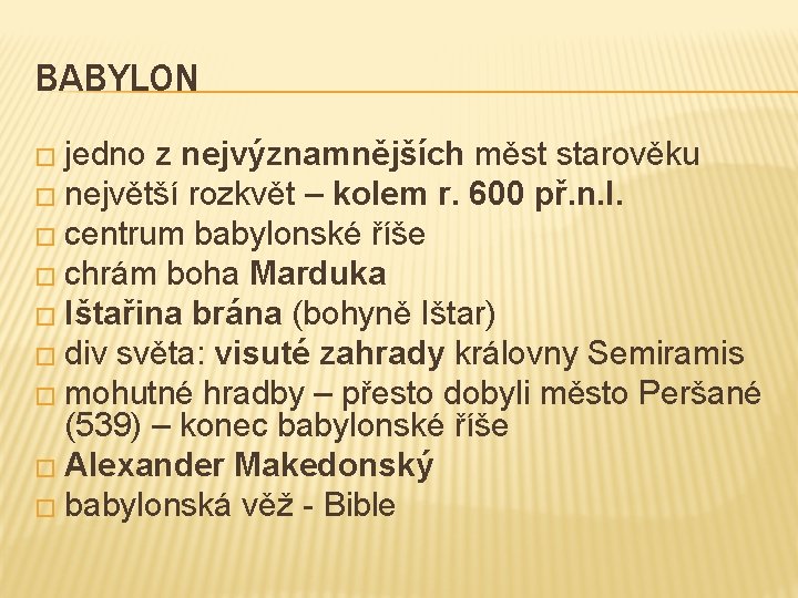 BABYLON � jedno z nejvýznamnějších měst starověku � největší rozkvět – kolem r. 600