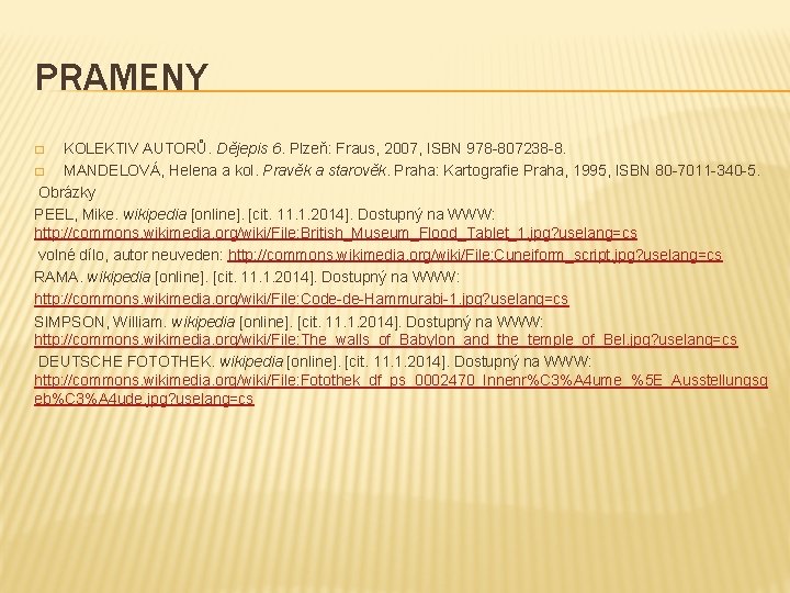 PRAMENY KOLEKTIV AUTORŮ. Dějepis 6. Plzeň: Fraus, 2007, ISBN 978 -807238 -8. � MANDELOVÁ,