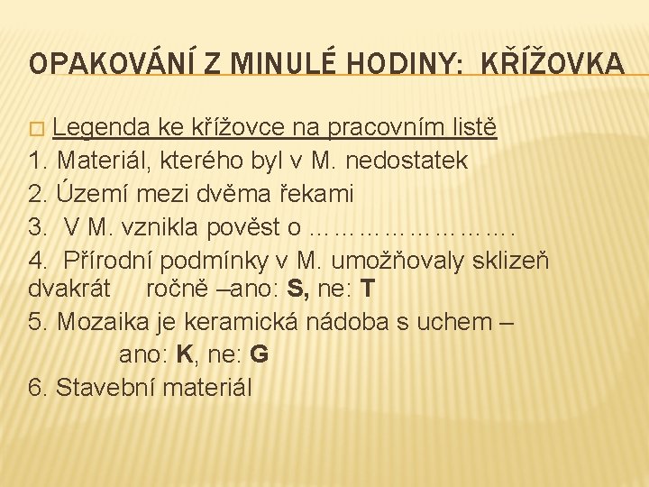 OPAKOVÁNÍ Z MINULÉ HODINY: KŘÍŽOVKA Legenda ke křížovce na pracovním listě 1. Materiál, kterého