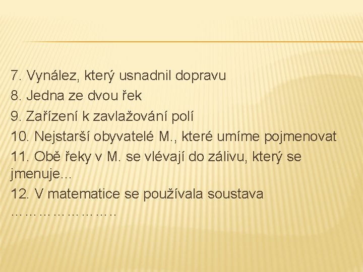 7. Vynález, který usnadnil dopravu 8. Jedna ze dvou řek 9. Zařízení k zavlažování