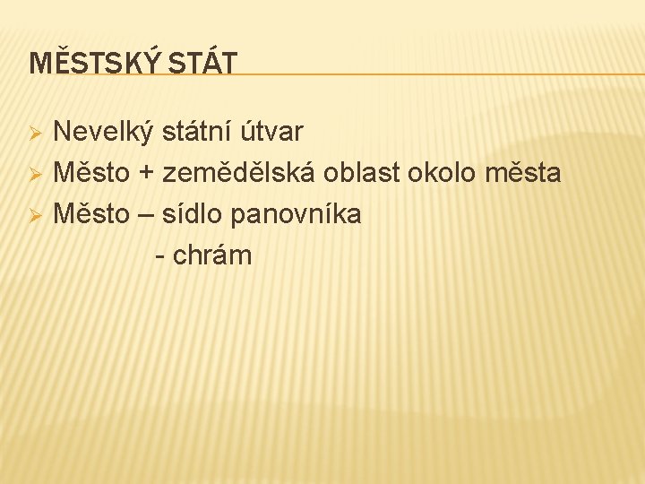 MĚSTSKÝ STÁT Nevelký státní útvar Ø Město + zemědělská oblast okolo města Ø Město