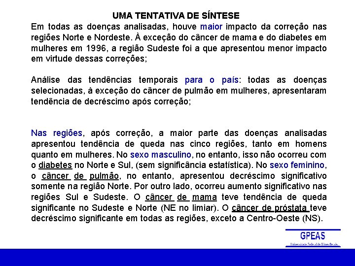 UMA TENTATIVA DE SÍNTESE Em todas as doenças analisadas, houve maior impacto da correção