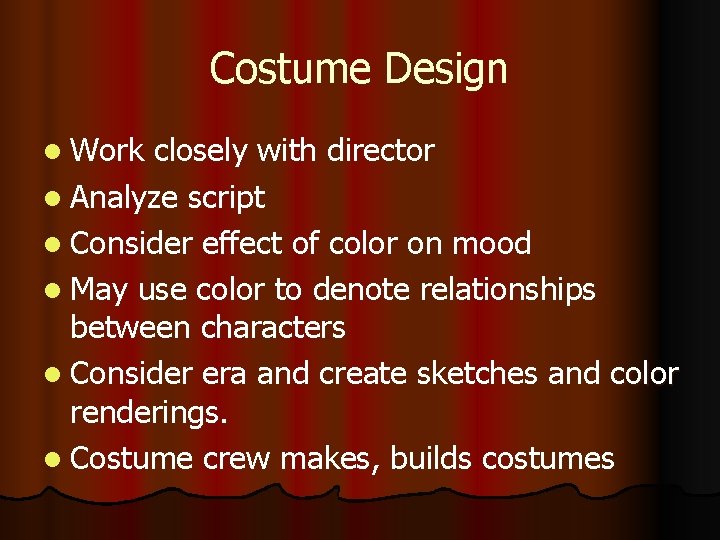 Costume Design l Work closely with director l Analyze script l Consider effect of Costume Design l Work closely with director l Analyze script l Consider effect of