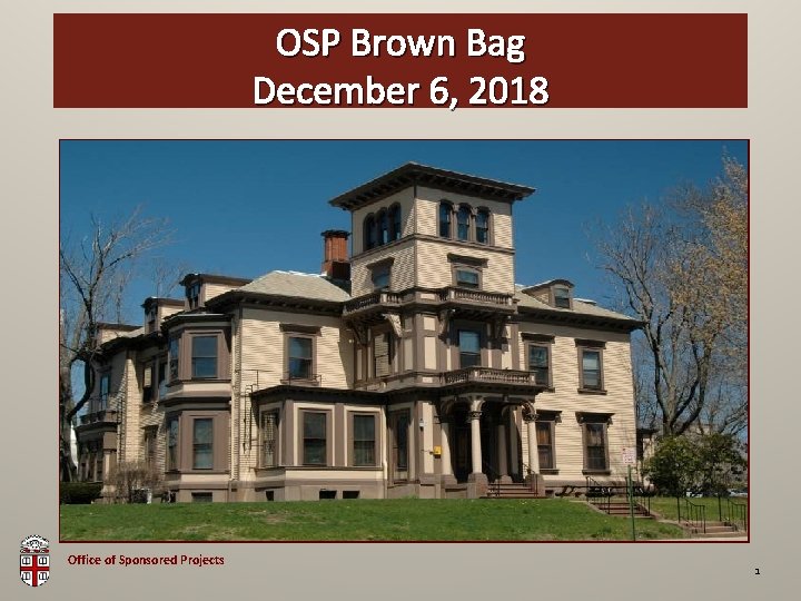 OSP Brown Bag December 6, 2018 Enter Date Here Office of Sponsored Projects 1